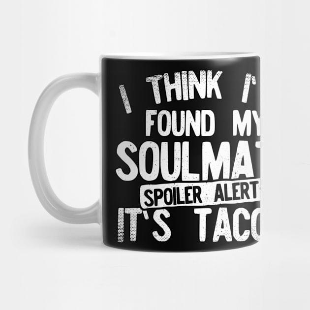 I Think I've Found My Soulmate... Spoiler Alert Its Tacos! by Podycust168